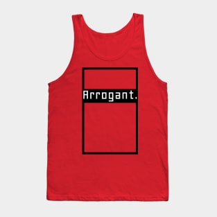 Arrogant. Tank Top